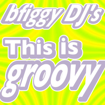 BFiggy DJ's This is Groovy