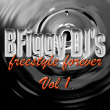 BFiggy DJ's Freestyle Forever Mix