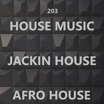 203 - House Music - Jackin House - Afro House - 05.08.17