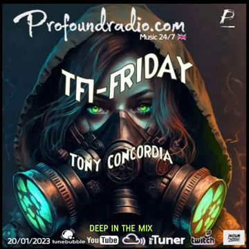 Tony Concordia on Profound Radio - TFI Fridays -Deep in The Mix  - Show #09. 