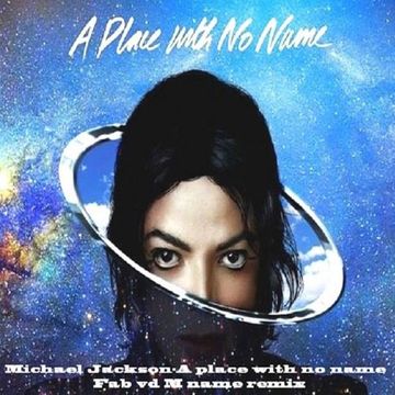 Michael Jackson - A Place With No Name(Fab vd M Name Remix)