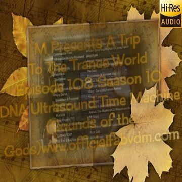 Fab vd M Presents A Trip To The Trance World Episode 108 Season 10 DNA Ultrasound Time Machine