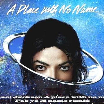 Michael Jackson A place with no name(Fab vd M name remix)