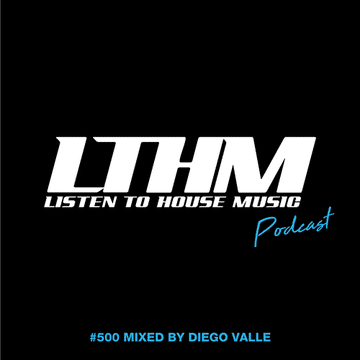 500   LTHM Podcast   Mixed by Diego Valle