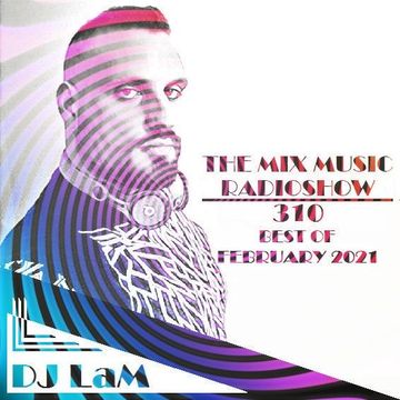 THE MIX MUSIC RADIOSHOW #310! BEST OF FEBRUARY 2021