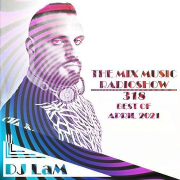 THE MIX MUSIC RADIOSHOW #318! BEST OF APRIL 2021 
