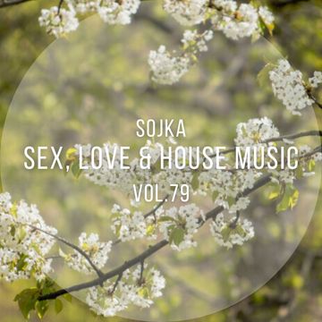 SOJKA   SEX, LOVE & HOUSE MUSIC VOL.79 (09.03.2021)