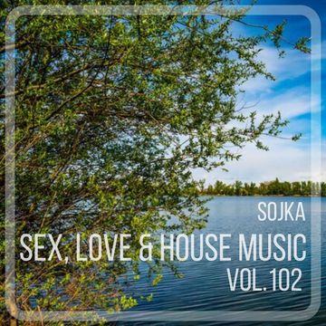 SOJKA   SEX, LOVE & HOUSE MUSIC VOL.102 (06.05.2022)