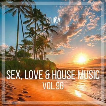 SOJKA   SEX, LOVE & HOUSE MUSIC VOL.96 (25.03.2022)