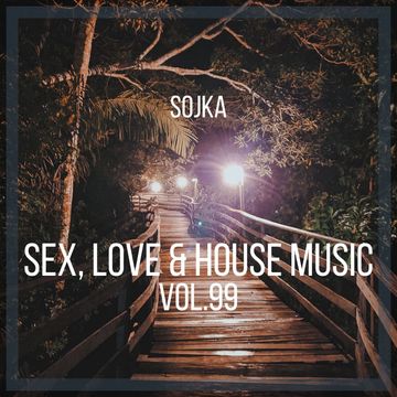 SOJKA   SEX, LOVE & HOUSE MUSIC VOL.99 (15.04.2022)
