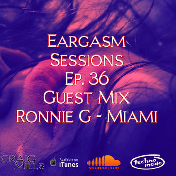 Eargasm Sessions Ep 36 - Guest Mix - Ronnie G, Miami