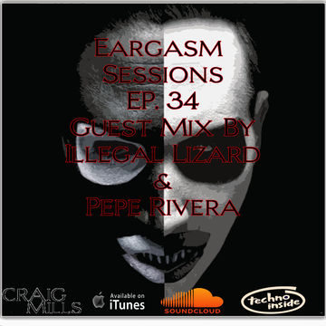 Eargasm Sessiosn EP. 34 ( Guest Set By Illegal Lizard & Pepe Rivera)