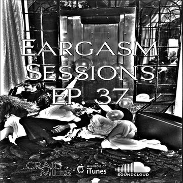 Eargasm Sessions EP 37 Podcast