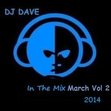 DJ Dave   In The Mix March Vol 2 2014