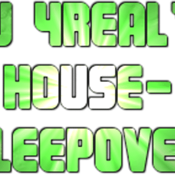 DJ 4REAL'S HOUSE SLEEPOVER