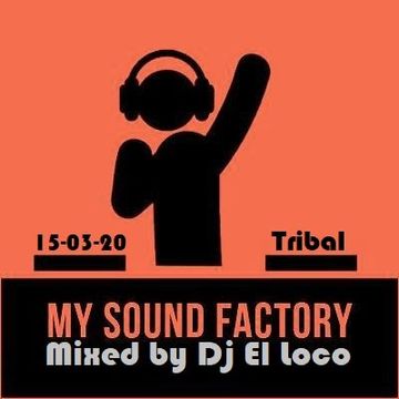 My Sound Factory   Tribal    Mixed by DJ El Loco-15 03 2020