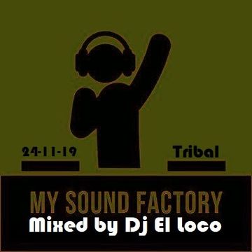 My Sound Factory - Mixed by Dj El loco - Tribal - 24-11-2019
