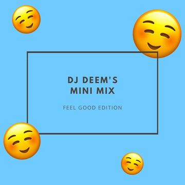 Feel Good Vibes: DJ Deem's Mini Mix