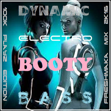 Dynamic Electro Booty Bass #1 [100k Playz Break Beat Mixxx]