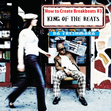 How to Create Breakbeats (pt.3)... & Become the King of the Beats