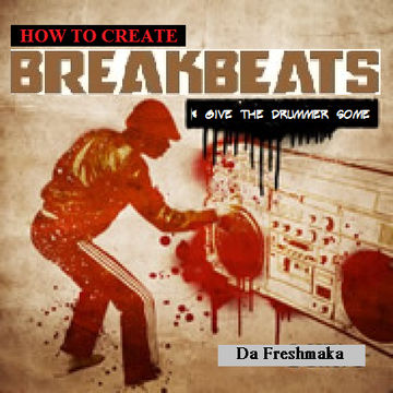 How to Create Breakbeats (pt.2)... & Give the Drummer Some