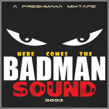 Here Comes The Badman Sound 2023