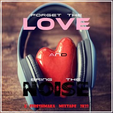 Forget The Love & Bring The Noise 2k23