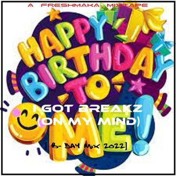 I Got BREAKZ (On My Mind)   [B-Day Mix 2022]