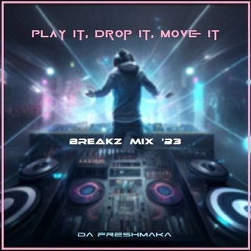 Play It, Drop It, Move It [Breakz Mix '23]