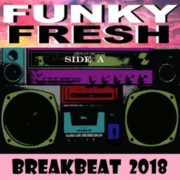 Funky Fresh Breakbeat 2018 [Side A]