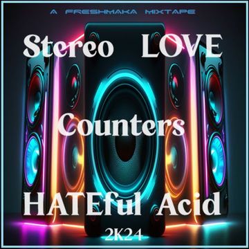 Stereo LOVE Counters HATEful Acid 2k24