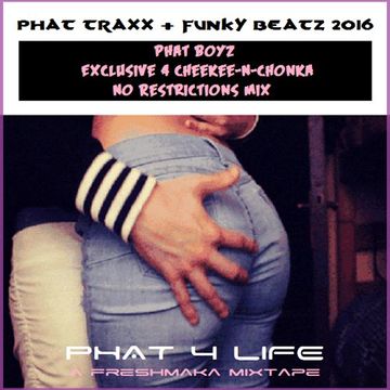 PHat Traxx & Funky Beatz 2016 [PHat Boyz Exclusive 4 Cheekee-N-Chonka No Restrictions Mix]