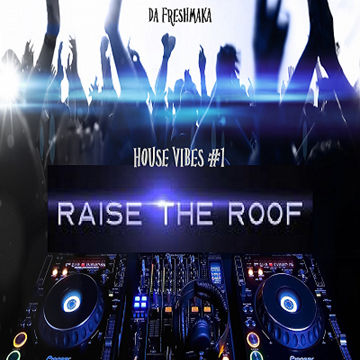 Raise The Roof! [House Vibes #1]