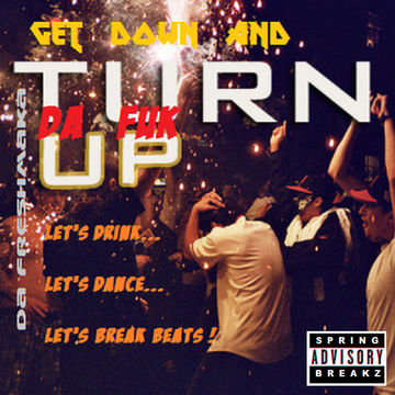 Get Down & Turn Da FUK Up