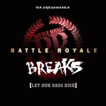 Battle Royale Breaks [Let Duh Bass Kick!]