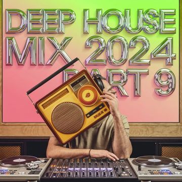 Deep House Mix 2024 pt9