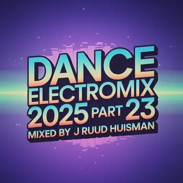 Dance Electromix 2025 Part 23 / Ruud Huisman