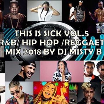 THIS IS SICK VOL.5 (R&B/ HIP HOP /REGGAETON) MIX 2018