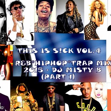 THIS IS S!CK VOL.4 R&B/HIP HOP/TRAP MIX 2015 DJ MISTY B (PART 1)