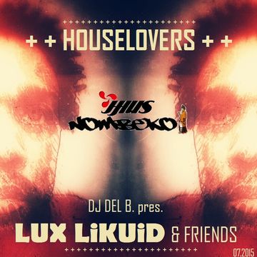  LUX LIKUID & FRIENDS ﻿[﻿HOUSELOVERS﻿]