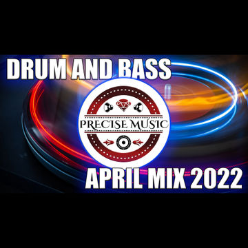 DRUM AND BASS APRIL MIX 2022 MIXED BY PRECISE MUSIC 