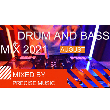 DRUM AND BASS AUGUST MIX 2021 BY PRECISE MUSIC