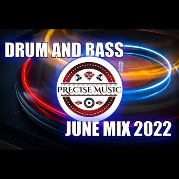 DRUM AND BASS JUNE MIX 2022 MIXED BY PRECISE MUSIC