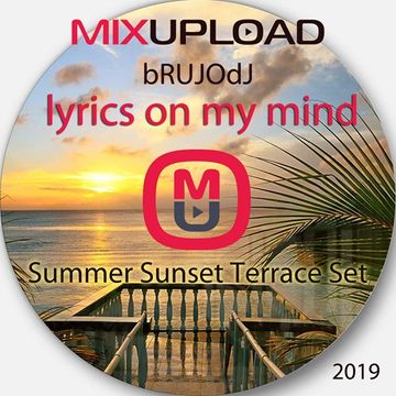 bRUJOdJ - Lyrics On My Mind 2019 (Summer Sunset Terrace Set) [Mixupload Recordings]