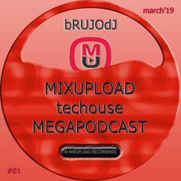 bRUJOdJ - Mixupload Tech House Podcast 01 (March'19 MegaPodcast) [Mixupload Recordings]