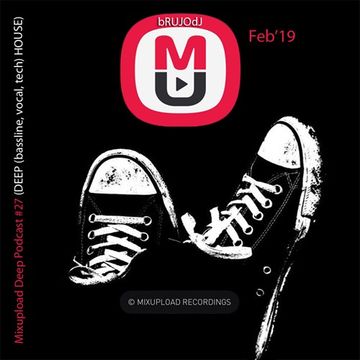 bRUJOdJ - Mixupload Deep Podcast 27 [DEEP (bassline, vocal, tech) HOUSE] (Feb'19) [Mixupload Recordings]