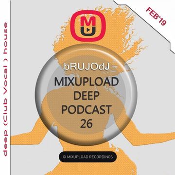 bRUJOdJ   Mixupload Deep Podcast 26 [DEEP (Club Vocal ) HOUSE] (Feb'19 )