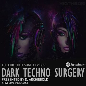 The Chill Out-Sunday Vibes EP.58 Mixed By Dj Archiebold  [Dark Techno Surgery] 2020-03-28 live