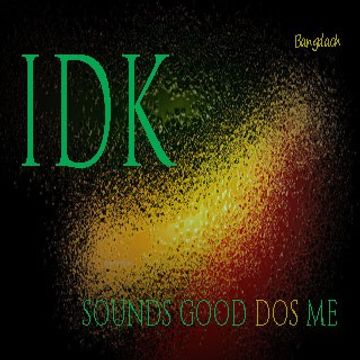 IDK [Sounds Good DOS Me]