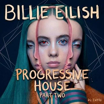 Billie Eilish - Progressive House part two by InFlix